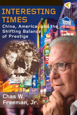 Interesting Times: China, America, and the Shifting Balance of Prestige - Freeman Jr, Chas W