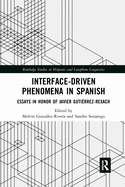 Interface-Driven Phenomena in Spanish: Essays in Honor of Javier Gutierrez-Rexach