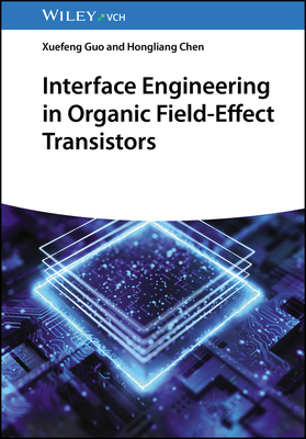 Interface Engineering in Organic Field-Effect Transistors - Guo, Xuefeng, and Chen, Hongliang