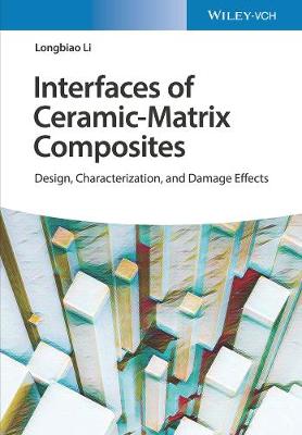 Interface of Ceramic-Matrix Composites: Design, Characterization, and Damage Effects - Li, Longbiao