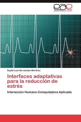 Interfaces Adaptativas Para La Reduccion de Estres - Hern Ndez Mart Nez, Dayfel Luis, and Hernandez Martinez, Dayfel Luis