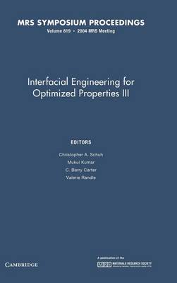 Interfacial Engineering for Optimized Properties III: Volume 819 - Schuh, Christopher A. (Editor), and Kumar, Mukul (Editor), and Carter, C. Barry (Editor)