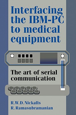 Interfacing the Ibm-PC to Medical Equipment: The Art of Serial Communication - Nickalls, Richard W D, and Ramasubramanian, R