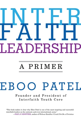 Interfaith Leadership: A Primer - Patel, Eboo