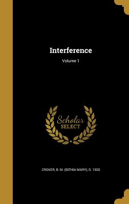 Interference; Volume 1 - Croker, B M (Bithia Mary) D 1920 (Creator)