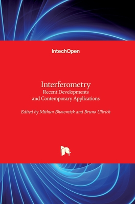 Interferometry: Recent Developments and Contemporary Applications - Bhowmick, Mithun (Editor), and Ullrich, Bruno (Editor)