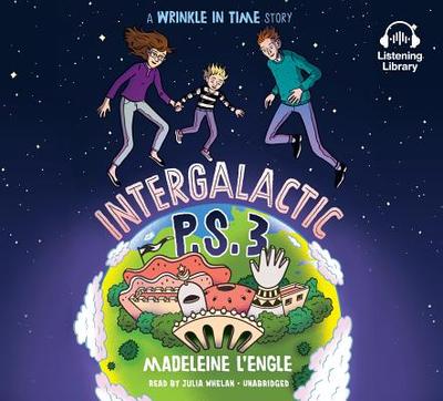 Intergalactic P.S. 3: A Wrinkle in Time Story - L'Engle, Madeleine, and Whelan, Julia (Read by)