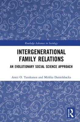 Intergenerational Family Relations: An Evolutionary Social Science Approach - Tanskanen, Antti, and Danielsbacka, Mirkka