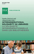 Intergenerational Solidarity in Libraries / La Solidarite Intergenerationnelle Dans Les Bibliotheques