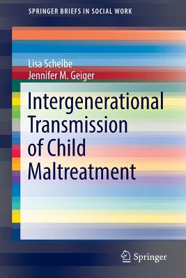 Intergenerational Transmission of Child Maltreatment - Schelbe, Lisa, and Geiger, Jennifer M