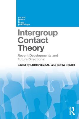 Intergroup Contact Theory: Recent developments and future directions - Vezzali, Loris (Editor), and Stathi, Sofia (Editor)