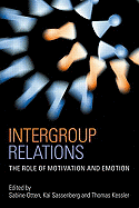 Intergroup Relations: The Role of Motivation and Emotion (A Festschrift for Amlie Mummendey)