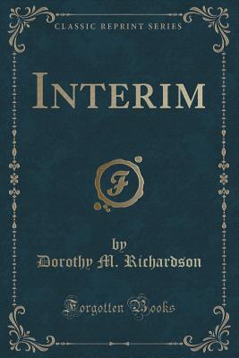 Interim (Classic Reprint) - Richardson, Dorothy M