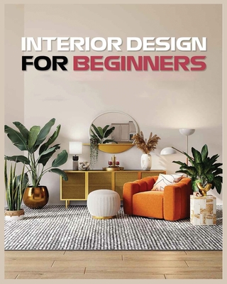 Interior Design for Beginners: A Guide to Decorating on a Budget - Sims, Vanessa, and Becker, Ericksen, and Hanson, Trenton