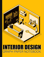 Interior Design Graph Paper Notebook: Squared Grid Paper For Architecture And Interior Designers