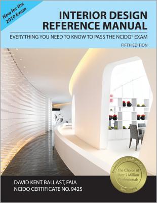 Interior Design Reference Manual: Everything You Need to Know to Pass the NCIDQ Exam - Ballast, David Kent