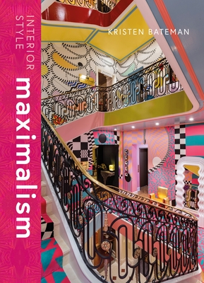Interior Style: Maximalism - Bateman, Kristen