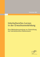 Interkulturelles Lernen in Der Erwachsenenbildung: Eine Methodensammlung Zur Entwicklung Von Interkulturellem Bewusstsein