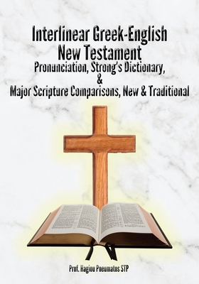 Interlinear Greek-English New Testament: Pronunciation, Strong's Dictionary & Transliteration, with Major Scripture Comparisons - Pneumatos Stp, Prof.