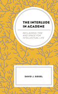 Interlude in Academe: Reclaiming Time and Space for Intellectual Life