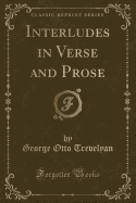 Interludes in Verse and Prose (Classic Reprint)