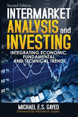 Intermarket Analysis and Investing: Integrating Economic, Fundamental, and Technical Trends - Gayed, Michael a (Introduction by), and Gayed, Michael E S