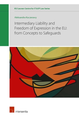 Intermediary Liability and Freedom of Expression in the EU: from concepts to safeguards - Kuczerawy, Aleksandra