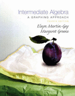 Intermediate Algebra: A Graphing Approach - Martin-Gay, Elayn, and Greene, Margaret