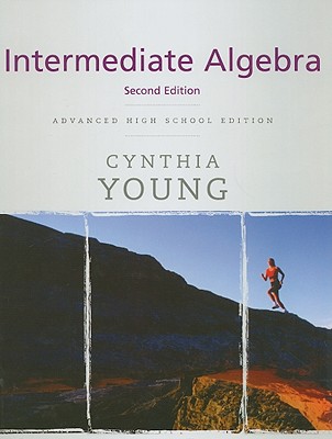 Intermediate Algebra: Advanced High School Edition - Young, Cynthia Y