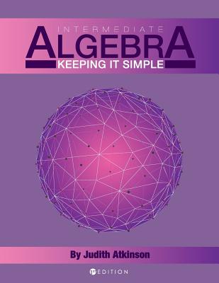 Intermediate Algebra: Keeping it Simple - Atkinson, Judith