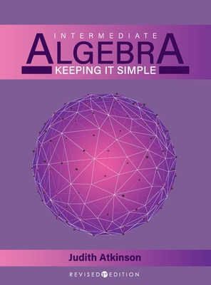 Intermediate Algebra: Keeping it Simple - Atkinson, Judy
