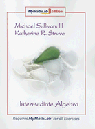 Intermediate Algebra: Mymathlab Edition - Sullivan, Michael, III, and Struve, Katherine R