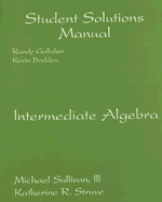 Intermediate Algebra: Student Solutions Manual - Sullivan, Michael, and Struve, Katherine R, and Gallaher, Randy