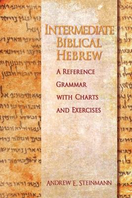 Intermediate Biblical Hebrew - Steinmann, Andrew E