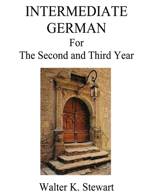 Intermediate German: A German Grammar for Speakers of American English - Stewart, Walter K