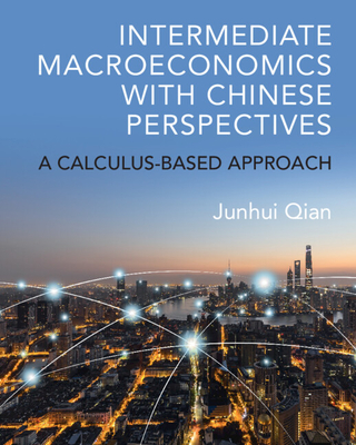 Intermediate Macroeconomics with Chinese Perspectives: A Calculus-Based Approach - Qian, Junhui