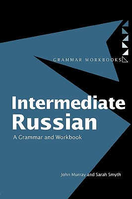 Intermediate Russian: Grammar and Workbook - Murray, John, and Smyth, Sarah