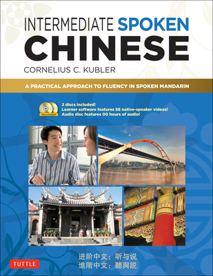 Intermediate Spoken Chinese: A Practical Approach to Fluency in Spoken Mandarin (Audio & Video Included) - Kubler, Cornelius C