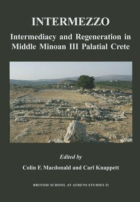 Intermezzo: Intermediacy and Regeneration in Middle Minoan II Crete - Macdonald, Colin F. (Editor), and Knappett, Carl (Editor)