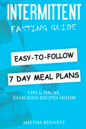 Intermittent Fasting: Complete Beginners Guide to Weight Loss and Healthy Life (Weekly Meal Plans, Recipes, Tips, Hacks and Motivation Inside)