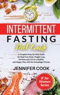 Intermittent Fasting Diet Guide: A Complete Step-By-Step Guide for Heal Your Body, Weight Loss, Fat Burn and Live in a Healthy and Happy Way with the Autophagy Process.