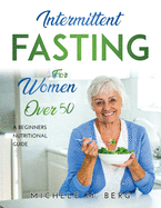 Intermittent Fasting for Women Over 50: A Beginners Nutritional Guide