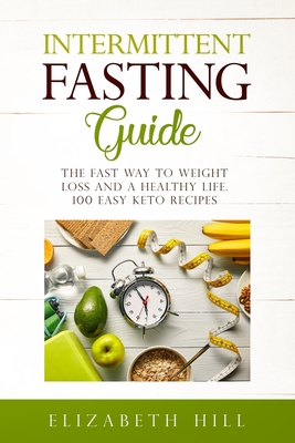 Intermittent Fasting Guide: The Fast Way to Weight Loss and a Healthy Life. 100 Easy Keto Recipes ( Black&White) - Hill, Elizabeth