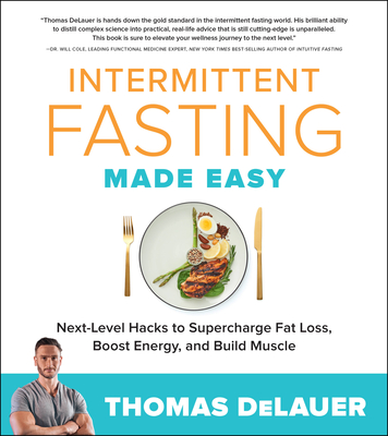Intermittent Fasting Made Easy: Next-Level Hacks to Supercharge Fat Loss, Boost Energy, and Build Muscle - Delauer, Thomas