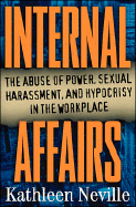 Internal Affairs: The Abuse of Power, Sexual Harassment & Hypocrisy in the Workplace