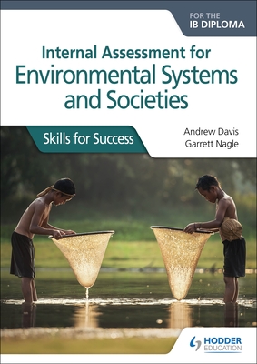 Internal Assessment for Environmental Systems and Societies for the Ib Diploma: Skills for Success: Hodder Education Group - Davis, Andrew, and Nagle, Garrett