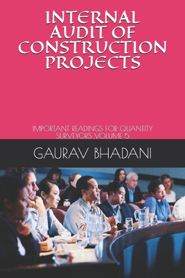 Internal Audit of Construction Projects: Important Readings for Quantity Surveyors Volume 5 - Bhadani, Gaurav