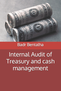 Internal Audit of Treasury and cash management: Report on the Audit of Treasury. 163 p. (6*9 in)