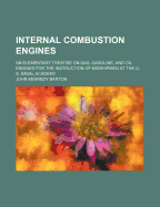 Internal Combustion Engines: An Elementary Treatise on Gas, Gasoline, and Oil Engines for the Instruction of Midshipmen at the U. S. Naval Academy