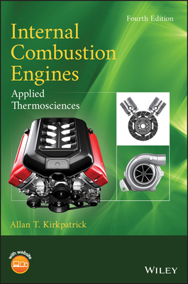 Internal Combustion Engines: Applied Thermosciences - Kirkpatrick, Allan T.
